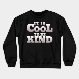 IT IS COOL TO BE KIND Crewneck Sweatshirt